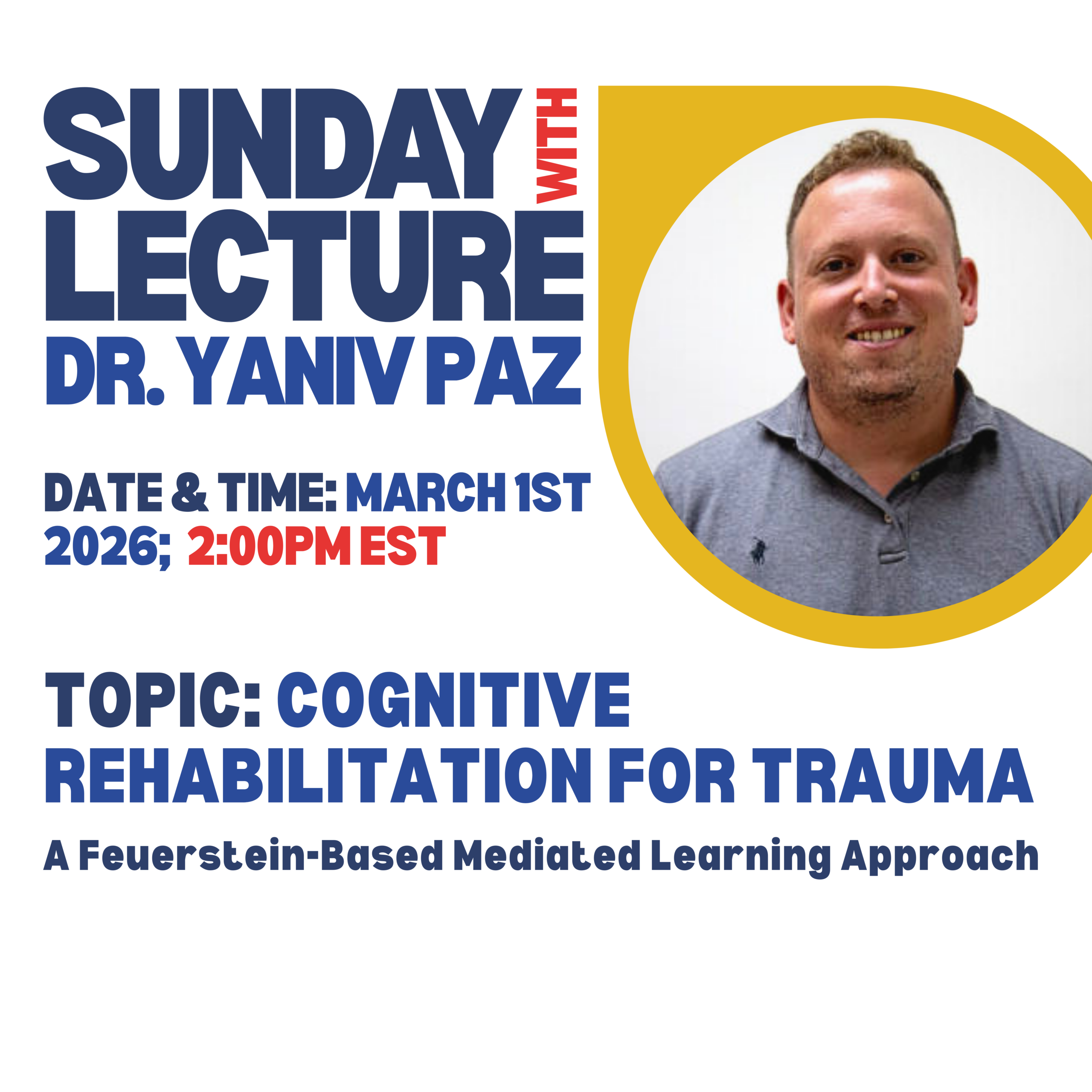 Sunday Lecture with Dr. Yaniv Paz. Cognitive Rehabilitation for Trauma A Feuerstein-Based Mediated Learning Approach. March 1st, 2026